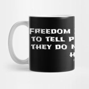 Freedom is the right to tell people what they do not want to hear. Mug